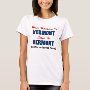 What Happens In Vermont Stays In Vermont T-Shirt