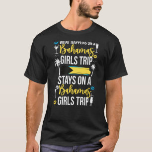 What Happens On Bahamas Girls Trip Stays On Bahama T-Shirt