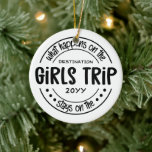 What happens on Girls Trip Custom Girls Weekend Ceramic Ornament<br><div class="desc">What happens on Girls Trip Custom Girls Weekend Funny Vacation</div>