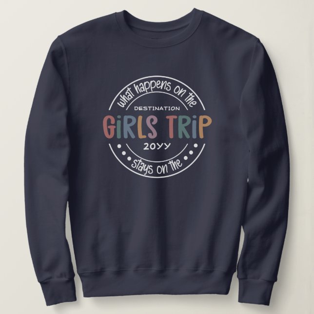 What happens on Girls Trip Custom Girls Weekend Sweatshirt (Design Front)