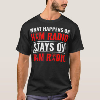 What Happens On Ham Radio Morse Code Ham Radio T-Shirt