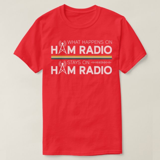 What Happens On Ham Radio Stays On Ham Radio Ham R T-Shirt (Design Front)
