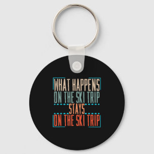 What Happens On Ski Trip Stays On Ski Trip _ Skiin Key Ring