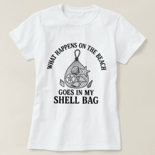 What Happens on the Beach, Goes in My Shell Bag T-Shirt