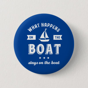 What Happens On The Boat Funny Sailing and Fishing 6 Cm Round Badge