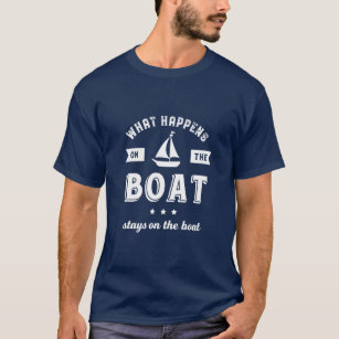 What Happens On The Boat Funny Sailing and Fishing T-Shirt