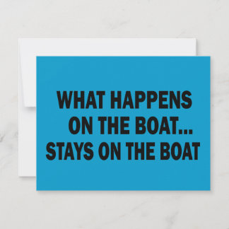 WHAT HAPPENS ON THE BOAT... STAYS ON THE BOAT