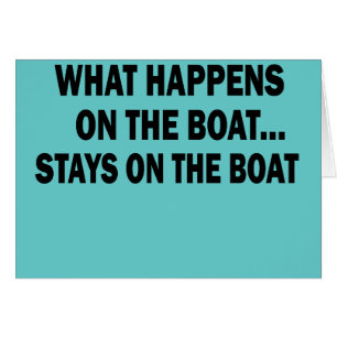 WHAT HAPPENS ON THE BOAT... STAYS ON THE BOAT