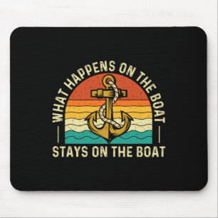 What Happens On The Boat Stays On The Boat - Boati Mouse Pad