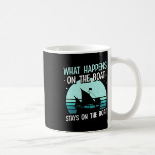 What Happens On The Boat Stays On The Boat Captain Coffee Mug