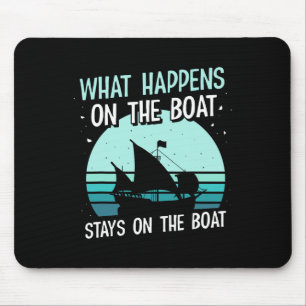 What Happens On The Boat Stays On The Boat Captain Mouse Pad