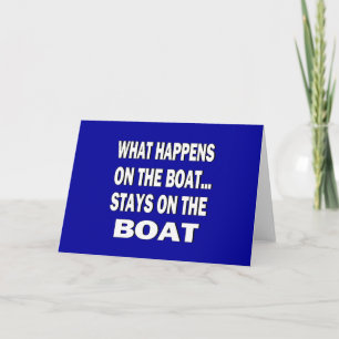 What happens on the boat stays on the boat - funny card