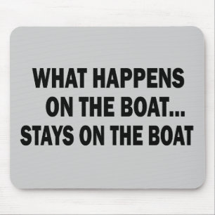 WHAT HAPPENS ON THE BOAT... STAYS ON THE BOAT MOUSE PAD