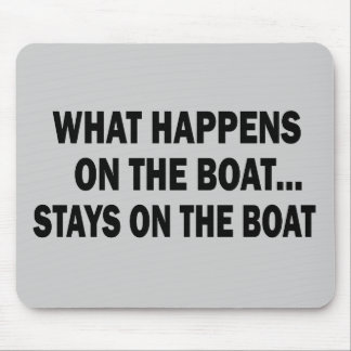 WHAT HAPPENS ON THE BOAT... STAYS ON THE BOAT MOUSE PAD