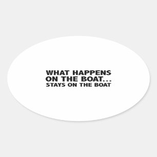 What Happens On The Boat…Stays On The Boat Oval Sticker