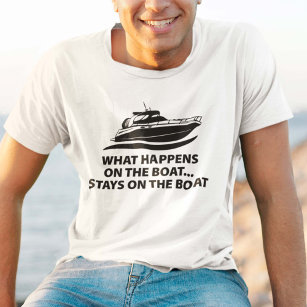 What Happens On The Boat ... Stays On The Boat T-Shirt