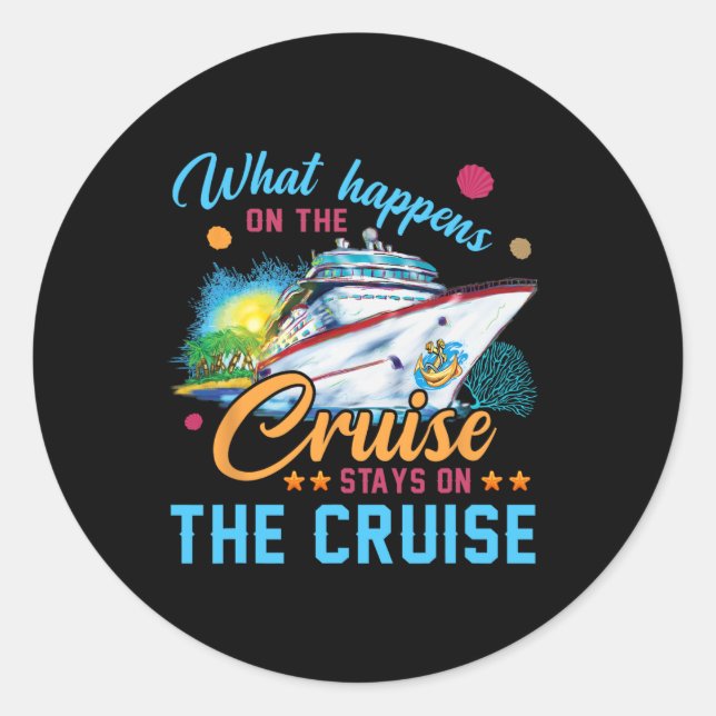 What Happens On The Cruise Stays On The Cruise  Classic Round Sticker (Front)