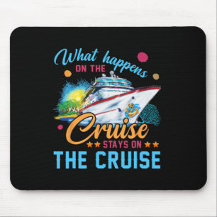 What Happens On The Cruise Stays On The Cruise Mouse Pad