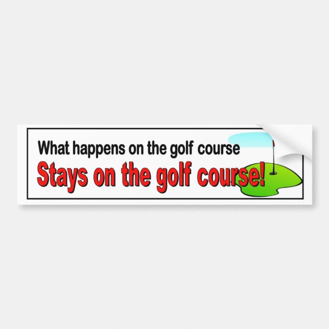 What happens on the golf course stays on the golf bumper sticker (Front)