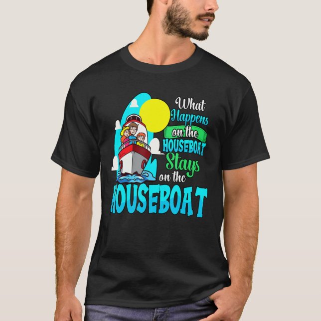 What Happens On The Houseboat Funny Boating Cruisi T-Shirt (Front)