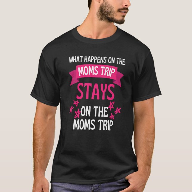 What Happens On The Moms Vacation Stays On Moms Va T-Shirt (Front)