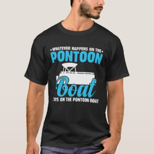 What Happens on the Pontoon Boat Pontoon Captain T-Shirt