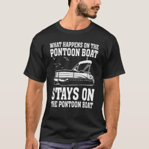 What Happens On The Pontoon Boat Stays On Boater T-Shirt