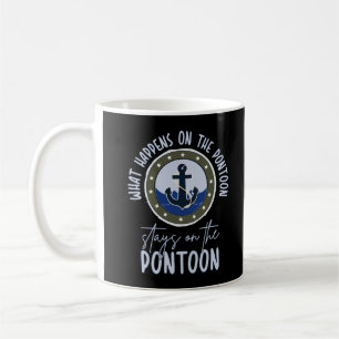 What Happens on the pontoon stays on the pontoon Coffee Mug