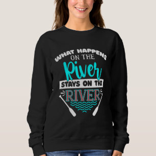 What Happens On The River Stays On The River Kayak Sweatshirt