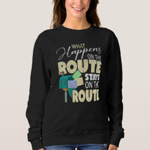 What Happens On The Route Mailman Postman Mail Ca Sweatshirt