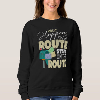What Happens On The Route  Mailman Postman Mail Ca Sweatshirt
