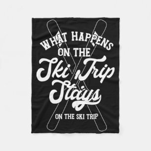 What Happens On The Ski Trip Stays On The Ski Trip Fleece Blanket