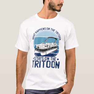 What Happens On The Tritoon Stays On The Tritoon T-Shirt