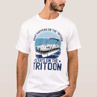 What Happens On The Tritoon Stays On The Tritoon T-Shirt