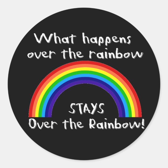 What Happens Over The Rainbow... Classic Round Sticker (Front)