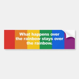 What happens over the rainbow stays over Bumper St Bumper Sticker