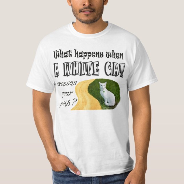What Happens When A White Cat Crosses Your Path? T-Shirt (Front)