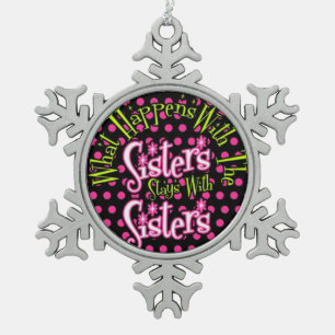 what happens with sisters stays with sisterhood snowflake pewter christmas ornament