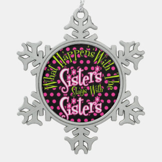what happens with sisters stays with sisterhood snowflake pewter christmas ornament