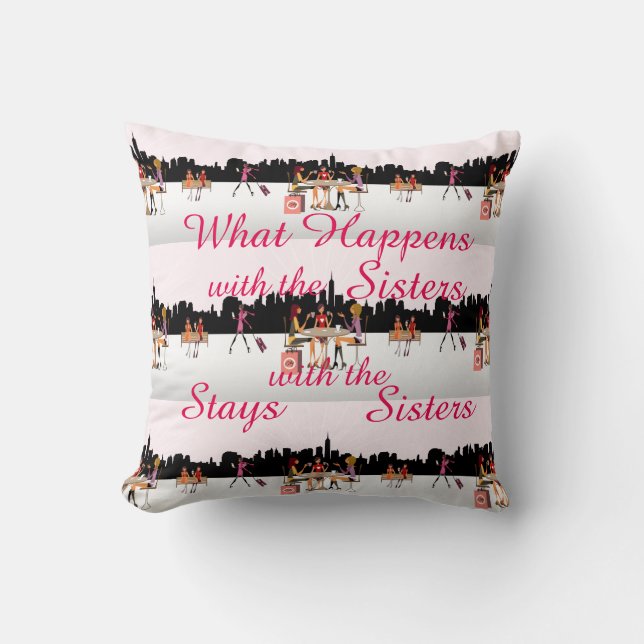 "WHAT HAPPENS WITH THE SISTERS" THROW PILLOW (Front)