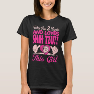 What Has 2 Thumbs And Loves Shih Tzu This Girl T-Shirt