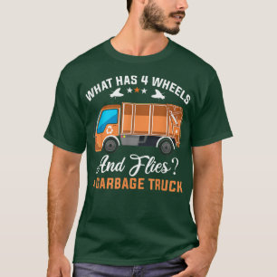 What has 4 wheels and flies Garbage Truck Driver T-Shirt