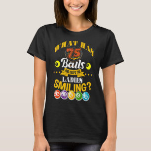 What Has 75 Balls And Keeps The Ladies Smiling Bin T-Shirt