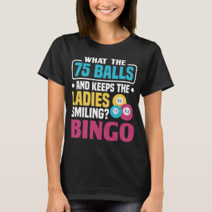 What has 75 balls and keeps the ladies smiling Bin T-Shirt