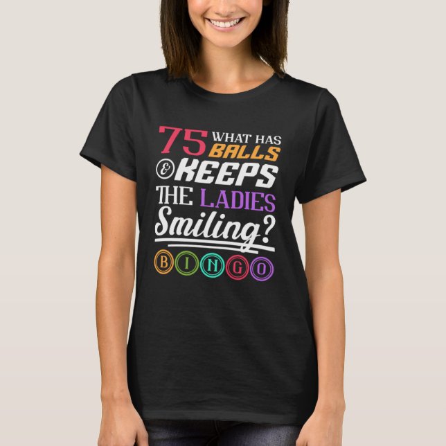 What Has Balls And Keeps The Ladies Smiling Bingo  T-Shirt (Front)