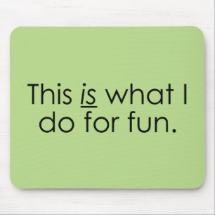 What I do for fun Mouse Pad