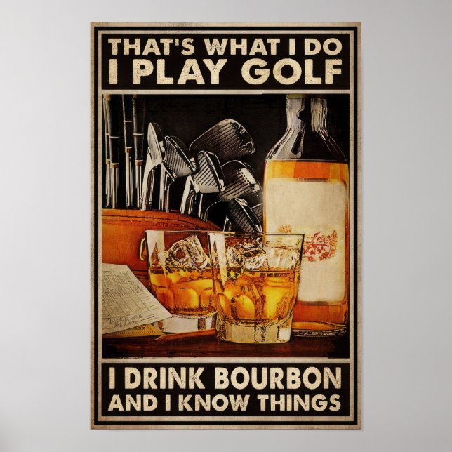 What I Do I Play Golf I Drink Bourbon Poster (Front)