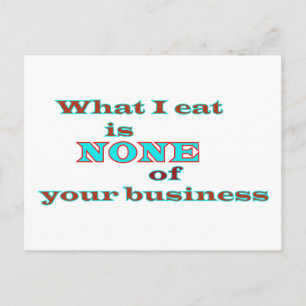 What I eat is NONE of your business Postcard