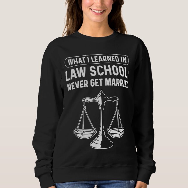What I Learned In Law School Never Get Married. La Sweatshirt (Front)