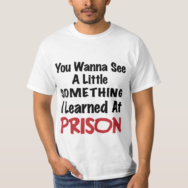 What I learned in Prison - Bad Boy Humour T-Shirt (Front)